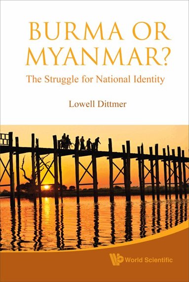 Dittmer Lowell, Lowell Dittmer - BURMA OR MYANMAR? THE STRUGGLE FOR NATIONAL IDENTITY, Häftad