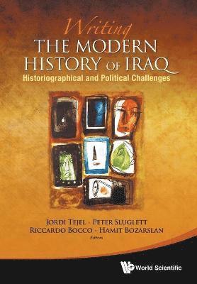 bokomslag Writing The Modern History Of Iraq: Historiographical And Political Challenges