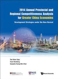 bokomslag 2014 Annual Provincial And Regional Competitiveness Analysis For Greater China Economies: Development Strategies Under The New Normal