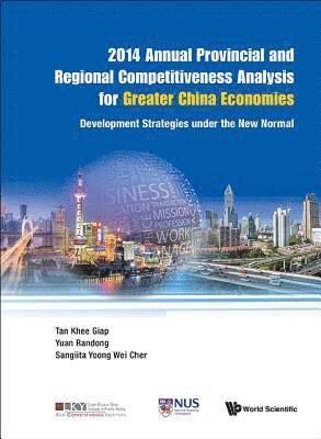 2014 Annual Provincial And Regional Competitiveness Analysis For Greater China Economies: Development Strategies Under The New Normal 1