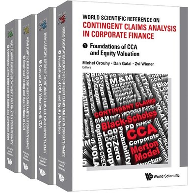 CROUHY MICHEL, Michel Crouhy, Dan Galai, Zvi Wiener - WORLD SCIENTIFIC REFERENCE ON CONTINGENT CLAIMS ANALYSIS IN CORPORATE FINANCE (IN 4 VOLUMES), Inbunden