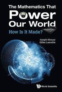 bokomslag Mathematics That Power Our World, The: How Is It Made?