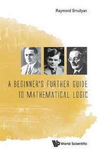 bokomslag Beginner's Further Guide To Mathematical Logic, A