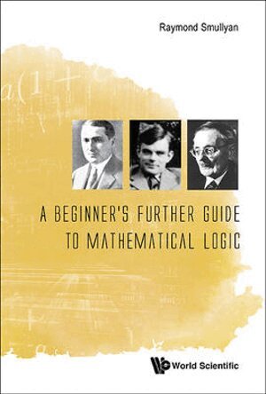 Raymond Smullyan - BEGINNER'S FURTHER GUIDE TO MATHEMATICAL LOGIC, A, Inbunden