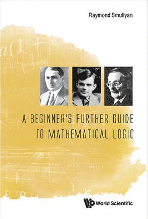 Beginner's Further Guide To Mathematical Logic, A 1