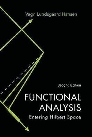 Vagn Lundsgaard Hansen, Denmark) Hansen, Vagn Lundsgaard (Technical Univ Of Denmark, HANSEN VAGN LUNDSGAARD, Hansen Vagn Lundsgaard - Functional Analysis: Entering Hilbert Space, Inbunden