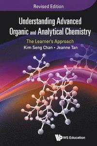 bokomslag Understanding Advanced Organic And Analytical Chemistry: The Learner's Approach (Revised Edition)