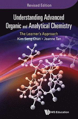 Understanding Advanced Organic And Analytical Chemistry: The Learner's Approach (Revised Edition)