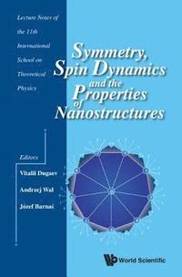 bokomslag Symmetry, Spin Dynamics And The Properties Of Nanostructures - Lecture Notes Of The 11th International School On Theoretical Physics