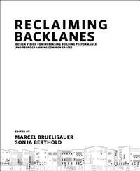 bokomslag Reclaiming Backlanes: Design Vision For Increasing Building Performance And Reprogramming Common Spaces
