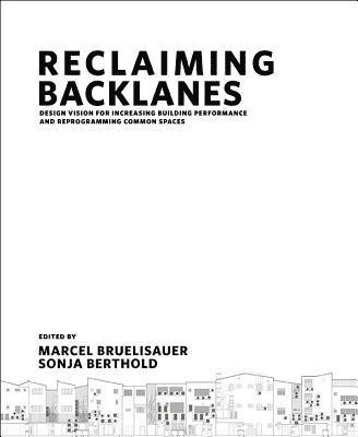 Reclaiming Backlanes: Design Vision For Increasing Building Performance And Reprogramming Common Spaces 1