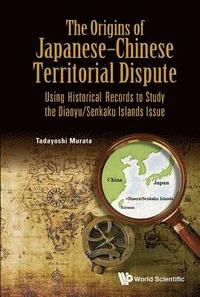 bokomslag Origins Of Japanese-chinese Territorial Dispute, The: Using Historical Records To Study The Diaoyu/senkaku Islands Issue