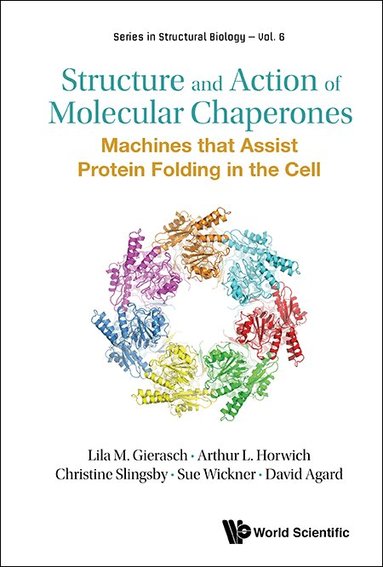Lila M Gierasch, Arthur L Horwich, Christine Slingsby, Sue Wickner, David Agard - STRUCTURE AND ACTION OF MOLECULAR CHAPERONES: MACHINES THAT ASSIST PROTEIN FOLDING IN THE CELL, Inbunden