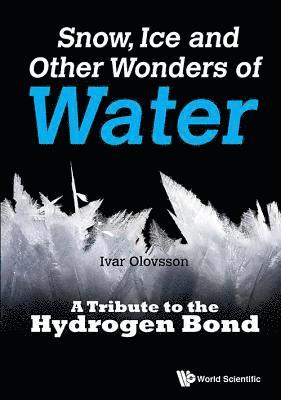 Ivar Olovsson, Sweden) Olovsson, Ivar (Uppsala Univ, OLOVSSON IVAR, Olovsson Ivar - Snow, Ice And Other Wonders Of Water: A Tribute To The Hydrogen Bond, Inbunden