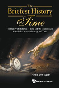 bokomslag Briefest History Of Time, The: The History Of Histories Of Time And The Misconstrued Association Between Entropy And Time