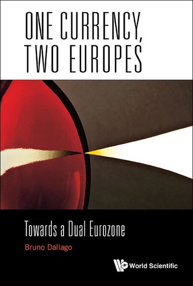 Bruno Dallago - ONE CURRENCY, TWO EUROPES: TOWARDS A DUAL EUROZONE, Inbunden
