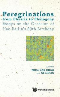 bokomslag Peregrinations From Physics To Phylogeny: Essays On The Occasion Of Hao Bailin's 80th Birthday