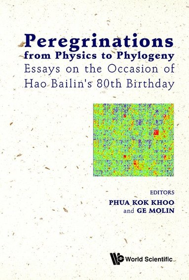 Phua Kok Khoo, Kok Khoo Phua, Molin Ge - PEREGRINATIONS FROM PHYSICS TO PHYLOGENY: ESSAYS ON THE OCCASION OF HAO BAILIN'S 80TH BIRTHDAY, Inbunden