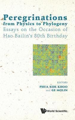 Peregrinations From Physics To Phylogeny: Essays On The Occasion Of Hao Bailin's 80th Birthday 1