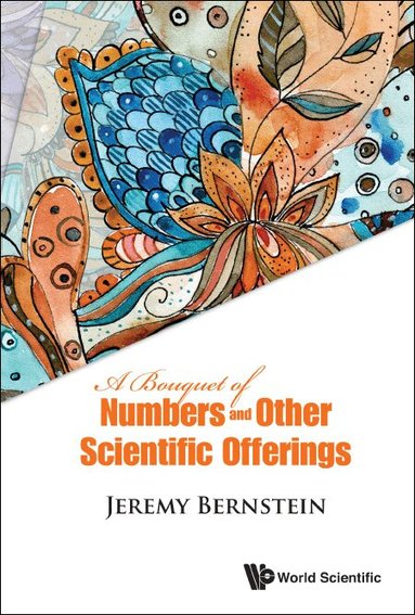 Jeremy Bernstein - BOUQUET OF NUMBERS AND OTHER SCIENTIFIC OFFERINGS, A, Häftad