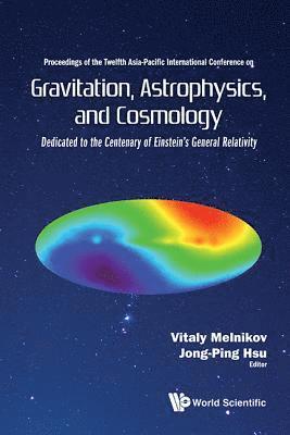 Gravitation, Astrophysics, And Cosmology - Proceedings Of The Twelfth Asia-pacific International Conference 1