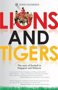 bokomslag Lions and Tigers: The Story of Football in Singapore and Malaysia