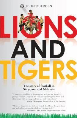 Lions and Tigers: The Story of Football in Singapore and Malaysia 1