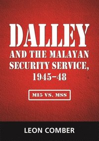 bokomslag Dalley and the Malayan Security Service, 1945-48