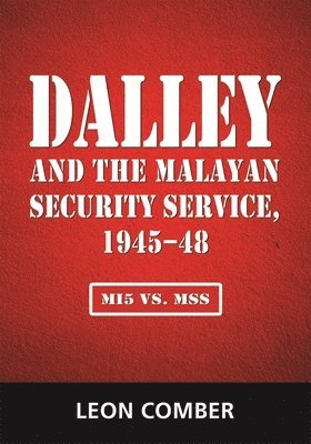 Dalley and the Malayan Security Service, 1945-48 1