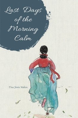 Tina Jimin Walton - Last Days of the Morning Calm, Häftad. Tillgänglighet: Lägg i varukorg