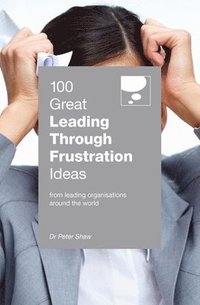bokomslag 100 Great Leading Through Frustration Ideas