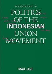 bokomslag An Introduction to the Politics of the Indonesian Union Movement