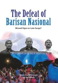 bokomslag The Defeat of Barisan Nasional