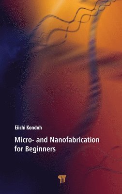 Eiichi Kondoh - Micro- and Nanofabrication for Beginners, Inbunden