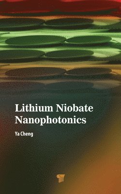 Ya Cheng - Lithium Niobate Nanophotonics, Inbunden