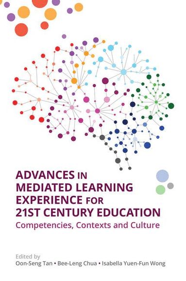 Oon Seng Tan, Bee Leng Chua, Isabella Yuen-Fun Wong - Advances in Mediated Learning Experience for 21st Century: Competencies, Contexts and Culture, Häftad