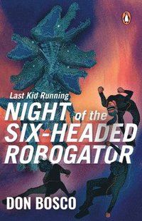 bokomslag Last Kid Running: Night of the Six Headed Robogator