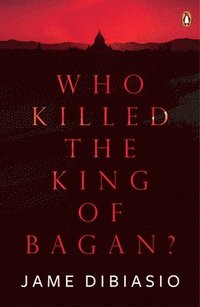 bokomslag Who Killed The King of Bagan?