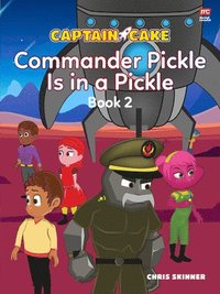 bokomslag Captain Cake:  Commander Pickle Is in a Pickle