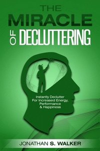 bokomslag Declutter Your Life - The Miracle of Decluttering
