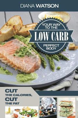 Low Carb Recipes Cookbook - Low Carb Your Way To The Perfect Body 1