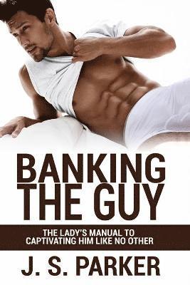 Dating Advice For Women - Banking the Guy 1