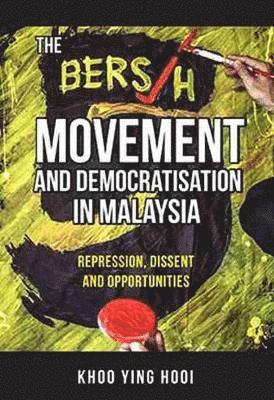 bokomslag The Bersih Movement and Democratisation in Malaysia