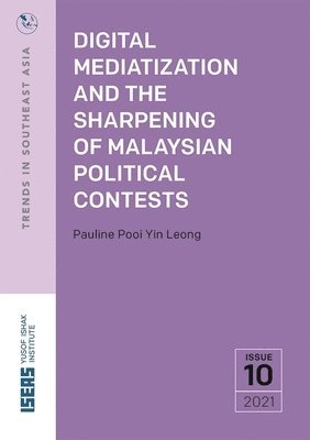 Pauline Pooi Yin Leong - Digital Mediatization and the Sharpening of Malaysian Political Contests, Häftad