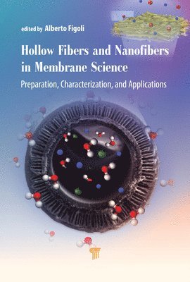 Alberto Figoli, Mir Saeed Seyed Dorraji, Francesco Galiano - Hollow Fibers and Nanofibers in Membrane Science, Inbunden
