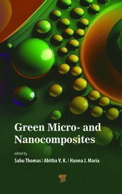Sabu Thomas, Abitha V. K., Hanna J Maria - Green Micro- and Nanocomposites, Inbunden