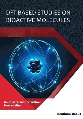 Neeraj Misra, Ambrish Kumar Srivastava - DFT Based Studies on Bioactive Molecules, Häftad