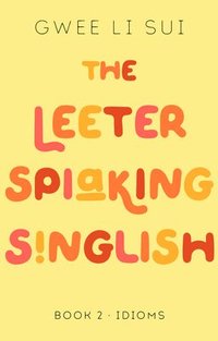 bokomslag The Leeter Spiaking Singlish Book 2: IDIOMS