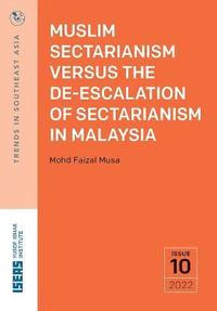 bokomslag Muslim Sectarianism Versus the De-Escalation of Sectarianism in Malaysia