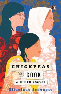 Nilanjana Sengupta - Chickpeas to Cook and Other Stories, Häftad